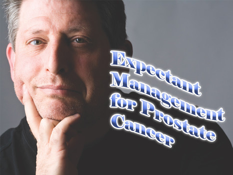 Watchful waiting or active surveillance which is termed expectant management is an appropriate approach for many men with localized tumors it avoids the devastating side-effects of aggressive treatments that are unnecessarily for many cases