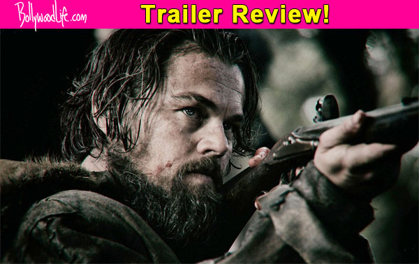 The Revenant trailer Will Leonardo Di Caprio score his first Oscar with this intense Alejandro Inarritu flick