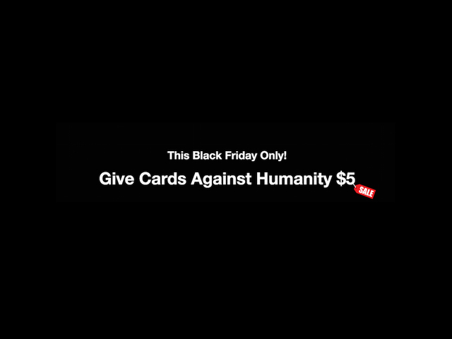 Cards Against Humanity's Black Friday sale Give them $5 for absolutely nothing