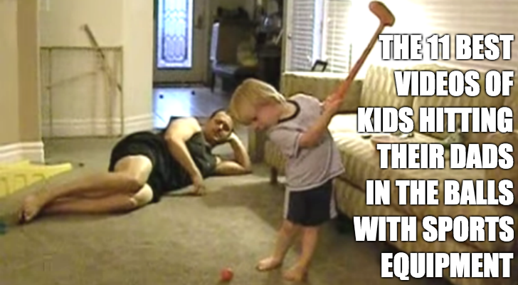 The 11 Best Videos Of Kids Hitting Their Dads In The Balls With Sports Equipment