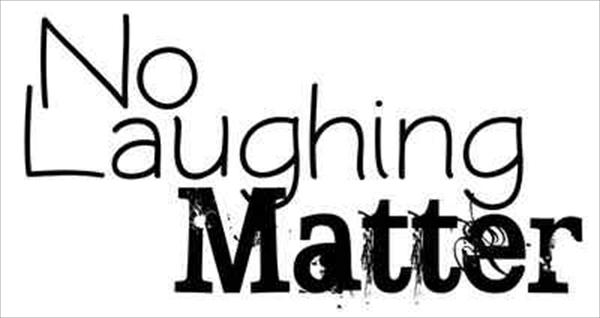 No laughing matter