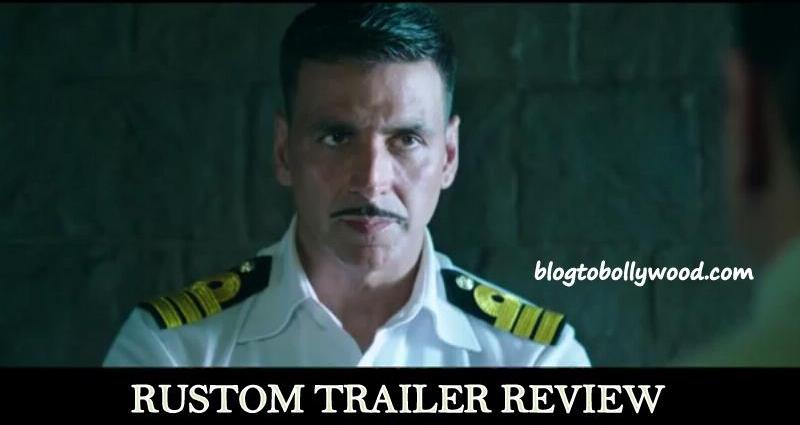 Rustom Trailer Review- Akshay Kumar